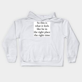 Right place right time lyrics Kids Hoodie